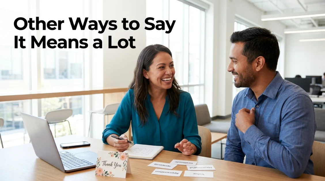 other ways to say it means a lot